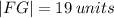 |FG| = 19 \: units