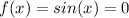 f(x)=sin(x)=0