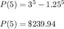 P(5)=3^5-1.25^5\\\\P(5)=\$239.94