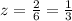 z=\frac{2}{6}=\frac{1}{3}