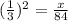 (\frac{1}{3})^{2}=\frac{x}{84}