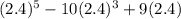 (2.4)^5-10(2.4)^3+9(2.4)