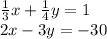 \frac{1}{3}x+\frac{1}{4}y=1\\2x-3y=-30