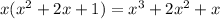 x(x^2+2x+1)=x^3+2x^2+x