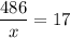 \dfrac{486}{x}=17