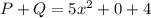 P+Q=5x^2+0+4