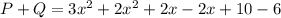 P+Q=3x^2+2x^2+2x-2x+10-6