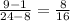 \frac{9-1}{24-8}=\frac{8}{16}