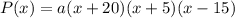 P(x)=a(x+20)(x+5)(x-15)