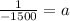 \frac{1}{-1500}=a