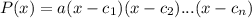 P(x)=a(x-c_1)(x-c_2)...(x-c_n)