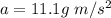 a = 11.1g\ m/s^2