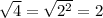 \sqrt{4} =\sqrt{2^2}=2