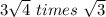 3\sqrt{4}  \ times \ \sqrt{3}