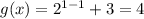 g(x) = 2^{1-1} +3= 4