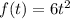 f (t) = 6t ^ 2