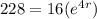 228=16(e^{4r})