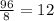 \frac{96}{8} = 12