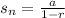 s_n=\frac{a}{1-r}