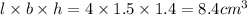 l\times b\times h=4\times 1.5\times 1.4=8.4cm^3