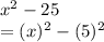 x^2-25\\=(x)^2-(5)^2