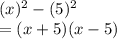 (x)^2-(5)^2\\=(x+5)(x-5)