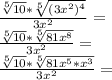\frac {\sqrt [5] {10} * \sqrt [5] {(3x ^ 2) ^ 4}} {3x ^ 2} =\\\frac {\sqrt [5] {10} * \sqrt [5] {81x ^ 8}} {3x ^ 2} =\\\frac {\sqrt [5] {10} * \sqrt [5] {81x ^ 5 * x ^ 3}} {3x ^ 2} =