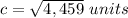 c=\sqrt{4,459}\ units