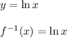 y=\ln x\\ \\f^{-1}(x)=\ln x