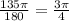 \frac{135\pi }{180}=\frac{3\pi}{4}