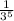 \frac{1}{3^{5} }