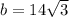 b=14\sqrt{3}