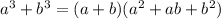 a^3+b^3=(a+b)(a^2+ab+b^2)