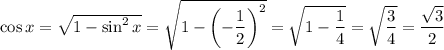 \cos x=\sqrt{1-\sin ^2x}=\sqrt{1-\left(-\dfrac{1}{2}\right)^2}=\sqrt{1-\dfrac{1}{4}}=\sqrt{\dfrac{3}{4}}=\dfrac{\sqrt{3}}{2}