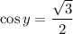 \cos y=\dfrac{\sqrt{3}}{2}