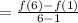 =  \frac{f(6) - f(1)}{6 - 1}