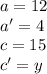 a = 12\\a' = 4\\c = 15\\c' = y