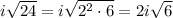 i\sqrt{24}=i\sqrt{2^2\cdot6}=2i\sqrt6