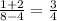 \frac{1+2}{8-4}=\frac{3}{4}