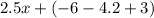 2.5x + (-6-4.2 + 3)