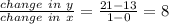 \frac{change\ in\ y}{change\ in\ x}=\frac{21-13}{1-0}=8