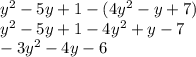 y^2-5y+1 - (4y^2-y+7) \\y^2 -5y+1-4y^2+y-7\\-3y^2-4y-6