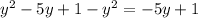 y^2-5y+1-y^2 = -5y+1