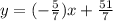 y=(-\frac{5}{7})x+\frac{51}{7}