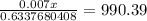 \frac{0.007 x}{0.6337680408  } = 990.39