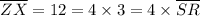 \overline{ZX}=12=4\times3=4\times\overline{SR}