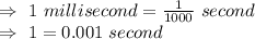 \Rightarrow\ 1\ millisecond=\frac{1}{1000}\ second\\\Rightarrow\ 1=0.001\ second