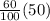 \frac{60}{100} (50)