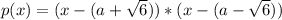 p(x) = (x - (a + \sqrt{6})) *( x- (a - \sqrt{6}))