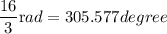 \dfrac{16}{3}\text rad=305.577degree